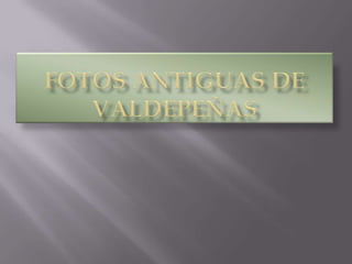 Fotos Antiguas De Valdepeñas