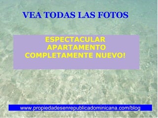 VEA TODAS LAS FOTOS   ESPECTACULAR  APARTAMENTO COMPLETAMENTE NUEVO!  www.propiedadesenrepublicadominicana.com/blog 