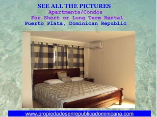 SEE ALL THE PICTURES   Apartments/Condos  For Short or Long Term Rental Puerto Plata, Dominican Republic  www.propiedadesenrepublicadominicana.com 