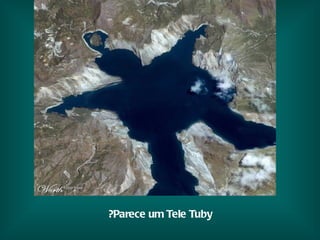 Parece um Tele Tuby? 