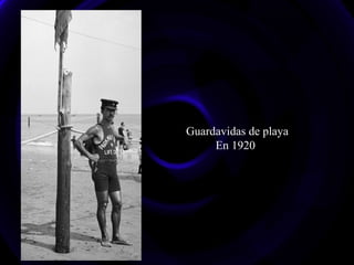 Guardavidas de playa
En 1920
 