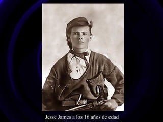 Jesse James a los 16 años de edad
 