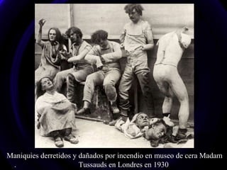 Maniquies derretidos y dañados por incendio en museo de cera Madam
. Tussauds en Londres en 1930
 