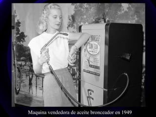 Maquina vendedora de aceite bronceador en 1949
 