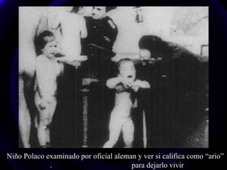 Niño Polaco examinado por oficial aleman y ver si califica como “ario”
. para dejarlo vivir
 