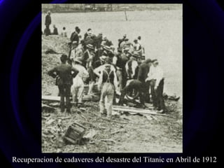 Recuperacion de cadaveres del desastre del Titanic en Abril de 1912
 