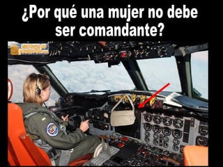 ¿Por qué una mujer no debe ser comandante? 