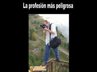 La profesión más peligrosa 
