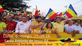 Fotos caminhada Rogério e
Dalva, domingo, 25.09.16
Santo Antonio de Jesus-BA
 
