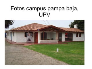Fotos campus pampa baja, UPV 