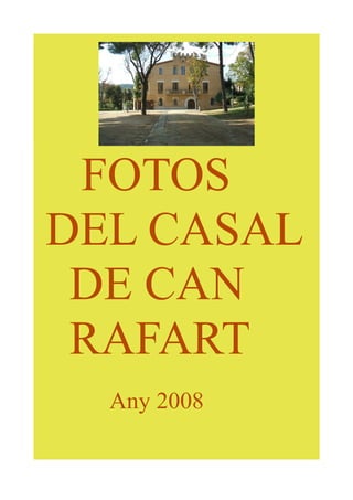 FOTOS
DEL CASAL
 DE CAN
 RAFART
  Any 2008
 
