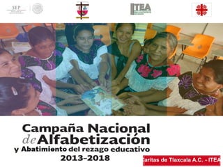 Caritas de Tlaxcala A.C. -
ITEA
OCTUBRE, 2014
Caritas de Tlaxcala A.C. - ITEA
 
