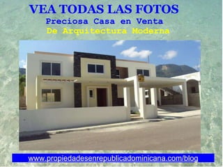 VEA TODAS LAS FOTOS   Preciosa Casa en Venta     De Arquitectura Moderna www.propiedadesenrepublicadominicana.com/blog 