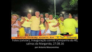 Fotos (celular), Inauguração comitê Campanha do 40,
salinas da Margarida, 27.08.16
por Antonio Mascarenhas
 