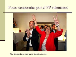 Fotos censuradas por el PP valenciano   Rita desbordante tras ganar las elecciones. 