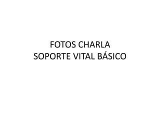 FOTOS CHARLA SOPORTE VITAL BÁSICO 