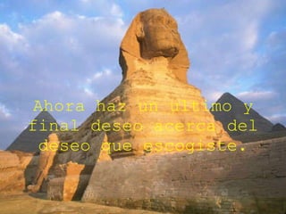 Ahora haz un ultimo y final deseo acerca del deseo que escogiste. 