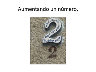 Aumentando un número.
 