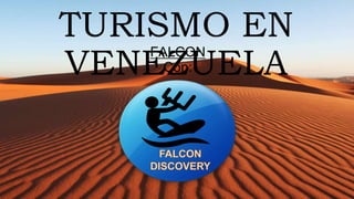 TURISMO EN
VENEZUELA
FALCON
Con:
 