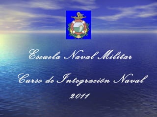 Escuela Naval Militar Curso de Integración Naval 2011 