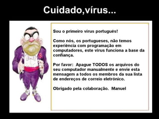 Cuidado,vírus...