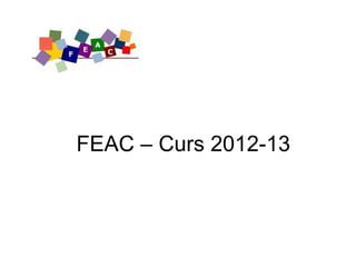 FEAC – Curs 2012-13
 