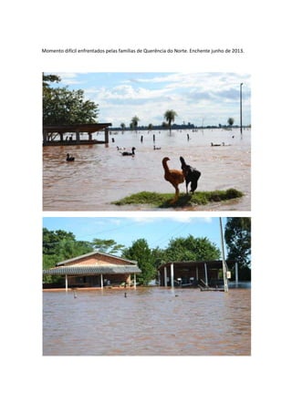 Momento difícil enfrentados pelas famílias de Querência do Norte. Enchente junho de 2013.
 