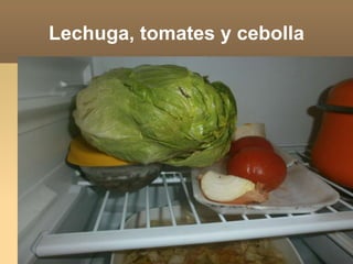Lechuga, tomates y cebolla
 