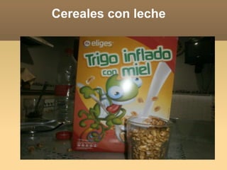 Cereales con leche
 