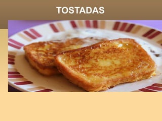 TOSTADAS
 