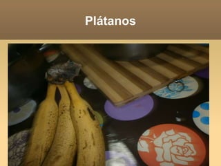 Plátanos
 