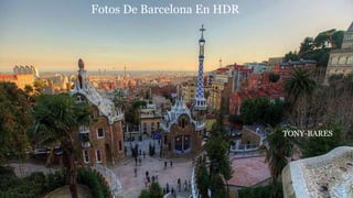 Fotos De Barcelona En HDR
TONY-BARES
 