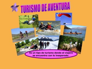 Es un tipo de turismo donde el viajero
   se encuentra con lo inesperado.
 
