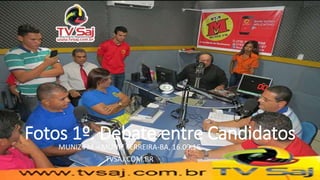 Fotos 1º. Debate entre Candidatos
MUNIZ FM – MUNIZ FERREIRA-BA, 16.09.16
TVSAJ.COM.BR
 