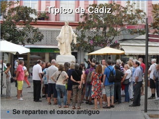    
Típico de CádizTípico de Cádiz
 Se reparten el casco antiguo
 