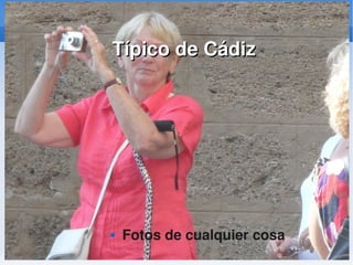   
Típico de CádizTípico de Cádiz
 Fotos de cualquier cosa
 