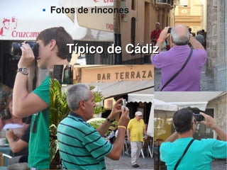    
 Fotos de rincones
Típico de CádizTípico de Cádiz
 
