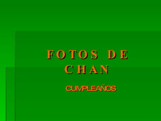 FOTOS DE CHAN CUMPLEAÑOS 