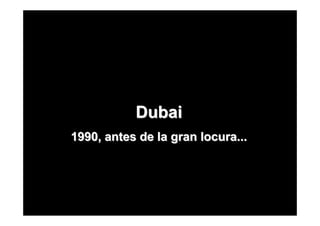 Dubai
1990, antes de la gran locura...
 