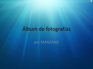 Álbum de fotografías por MANZANO 