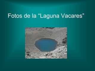 Fotos de la “Laguna Vacares”
 