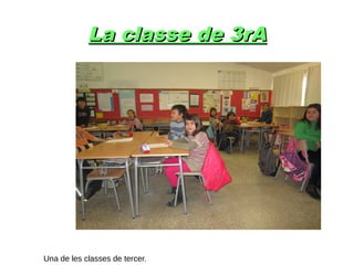 La classe de 3rALa classe de 3rA
Una de les classes de tercer.
 