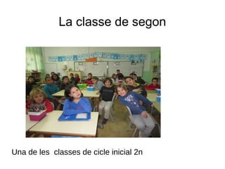 La classe de segon
Una de les classes de cicle inicial 2n
 