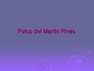 Fotos del Martín Rivas 