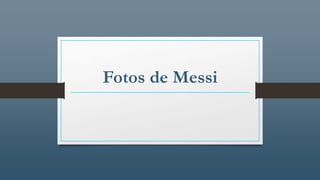 Fotos de Messi
 