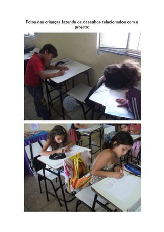 Fotos das crianças fazendo os desenhos relacionados com o
                         projeto:
 