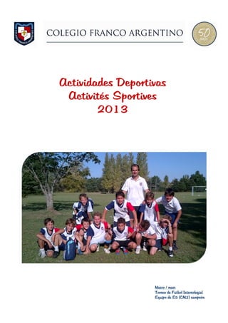 Actividades Deportivas
Activités Sportives
2013
Marzo / mars
Torneo de Fútbol Intercolegial
Equipo de E5 (CM2) campeón
 