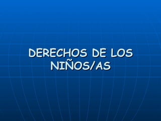 DERECHOS DE LOS NIÑOS/AS 