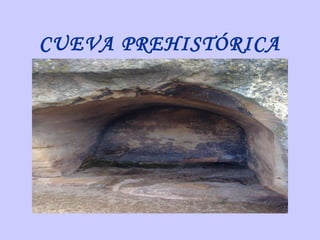 CUEVA PREHISTÓRICA
 