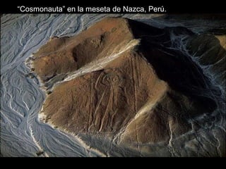 “Cosmonauta” en la meseta de Nazca, Perú.  
 